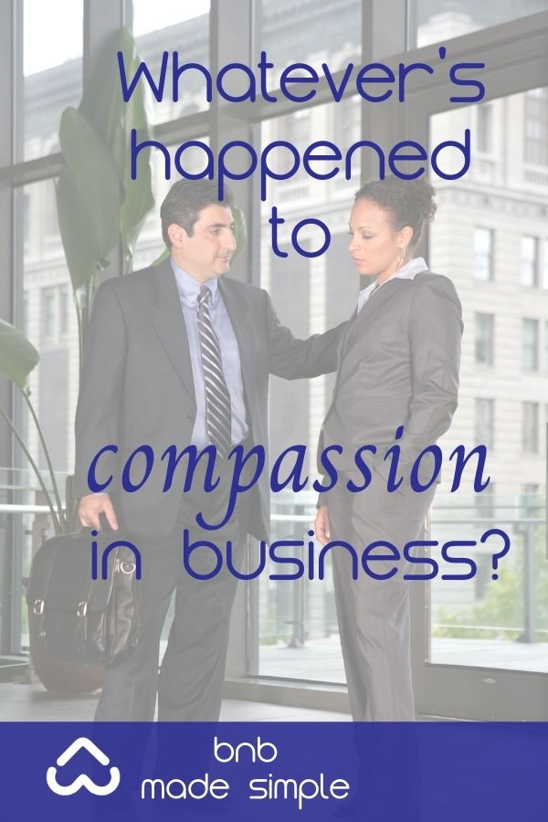Keep a sense of compassion in your business