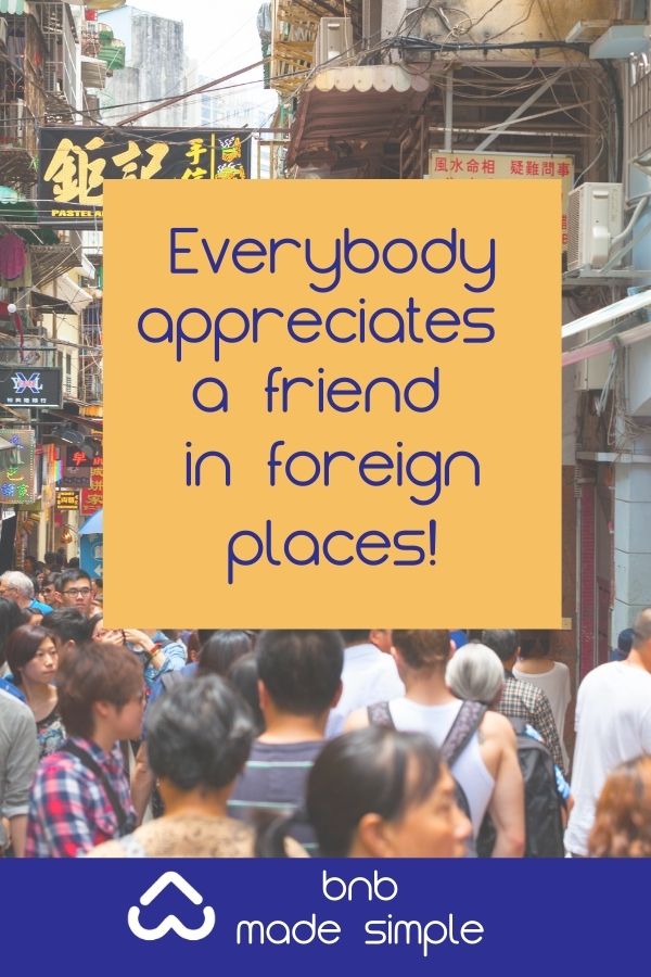 Be a friend in a foreign place